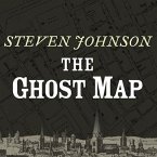 The Ghost Map Lib/E: The Story of London's Most Terrifying Epidemic--And How It Changed Science, Cities, and the Modern World