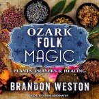 Ozark Folk Magic Lib/E: Plants, Prayers & Healing