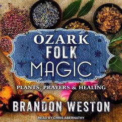 Ozark Folk Magic Lib/E: Plants, Prayers & Healing - Weston, Brandon