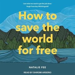 How to Save the World for Free Lib/E - Fee, Natalie