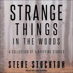 Strange Things in the Woods Lib/E: A Collection of Terrifying Stories