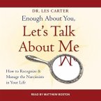 Enough about You, Let's Talk about Me Lib/E: How to Recognize and Manage the Narcissists in Your Life