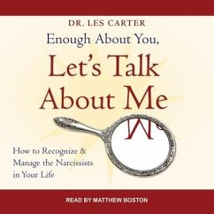 Enough about You, Let's Talk about Me Lib/E: How to Recognize and Manage the Narcissists in Your Life - Carter, Les