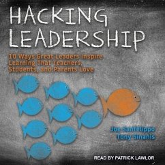 Hacking Leadership Lib/E: 10 Ways Great Leaders Inspire Learning That Teachers, Students, and Parents Love - Sanfelippo, Joe; Sinanis, Tony
