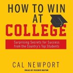 How to Win at College Lib/E: Surprising Secrets for Success from the Country's Top Students
