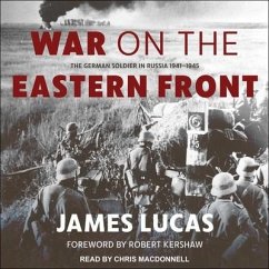 War on the Eastern Front: The German Soldier in Russia 1941-1945 - Lucas, James