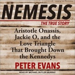 Nemesis Lib/E: The True Story of Aristotle Onassis, Jackie O, and the Love Triangle That Brought Down the Kennedys - Evans, Peter