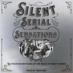 Silent Serial Sensations: The Wharton Brothers and the Magic of Early Cinema - Lupack, Barbara Tepa