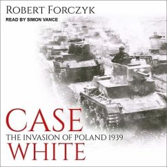 Case White: The Invasion of Poland 1939 - Forczyk, Robert