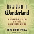 Three Years in Wonderland Lib/E: The Disney Brothers, C. V. Wood, and the Making of the Great American Theme Park