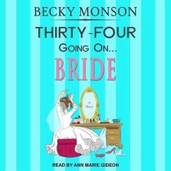 Thirty-Four Going on Bride Lib/E - Monson, Becky