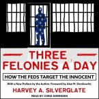 Three Felonies a Day Lib/E: How the Feds Target the Innocent