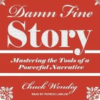 Damn Fine Story Lib/E: Mastering the Tools of a Powerful Narrative