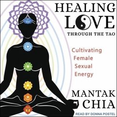 Healing Love Through the Tao: Cultivating Female Sexual Energy - Chia, Mantak