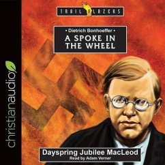 Dietrich Bonhoeffer Lib/E: A Spoke in the Wheel - MacLeod, Dayspring Jubilee