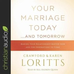 Your Marriage Today...and Tomorrow: Making Your Relationship Matter Now and for Generations to Come - Loritts, Crawford W.; Loritts, Crawford; Loritts, Karen