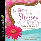 Too Blessed to Be Stressed Lib/E: Inspiration for Climbing Out of Life's Stress-Pool