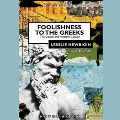 Foolishness to the Greeks Lib/E: The Gospel and Western Culture - Newbigin, Lesslie