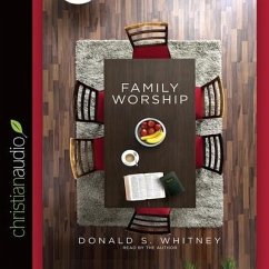 Family Worship Lib/E: In the Bible, in History & in Your Home - Whitney, Donald S.