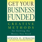 Get Your Business Funded Lib/E: Creative Methods for Getting the Money You Need