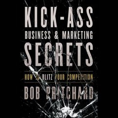 Kick Ass Business and Marketing Secrets: How to Blitz Your Competition - Pritchard, Bob