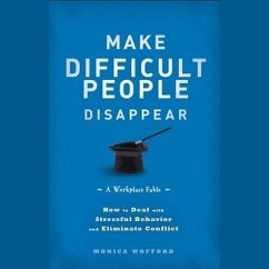Make Difficult People Disappear: How to Deal with Stressful Behavior and Eliminate Conflict - Wofford, Monica