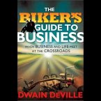 The Biker's Guide to Business: When Business and Life Meet at the Crossroads