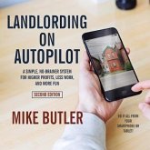 Landlording on Autopilot Lib/E: A Simple, No-Brainer System for Higher Profits, Less Work and More Fun (Do It All from Your Smartphone or Tablet!), 2n
