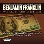 Benjamin Franklin Wealth and Wisdom: The Way to Wealth and the Autobiography of Benjamin Franklin: Two Timeless American Classics That Still Speak to