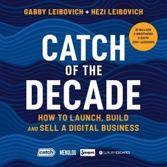 Catch of the Decade: How to Launch, Build and Sell a Digital Business - Leibovich, Hezi; Leibovich, Gabby