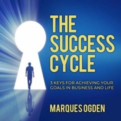 The Success Cycle: 3 Keys for Achieving Your Goals in Business and Life - Ogden, Marques
