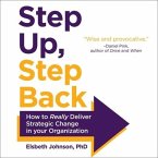 Step Up, Step Back Lib/E: How to Really Deliver Strategic Change in Your Organization
