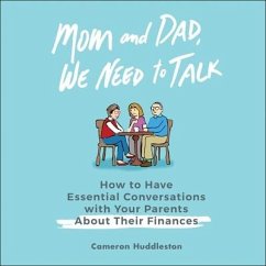 Mom and Dad, We Need to Talk: How to Have Essential Conversations with Your Parents about Their Finances - Huddleston, Cameron