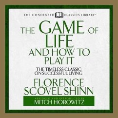 The Game of Life and How to Play It Lib/E: The Timeless Classic on Successful Living (Abridged) - Shinn, Florence Scovel; Horowitz, Mitch
