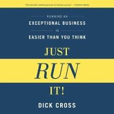 Just Run It! Lib/E: Running an Exceptional Business Is Easier Than You Think