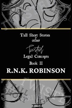 Tall Short Stories and other Twisted Legal Concepts: Book II - Robinson, R. N. K.