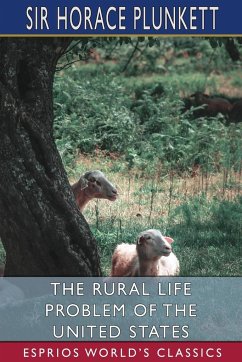 The Rural Life Problem of the United States (Esprios Classics) - Plunkett, Horace