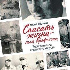 Spasat' zhizni — moya professiya. Vospominaniya sovetskogo hirurga (MP3-Download) - Abramov, YUriy