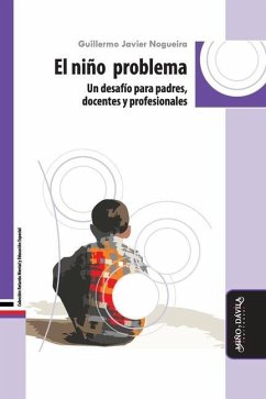 El niño problema: Un desafío para padres, docentes y profesionales - Nogueira, Guillermo Javier