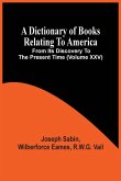 A Dictionary Of Books Relating To America, From Its Discovery To The Present Time (Volume Xxv)