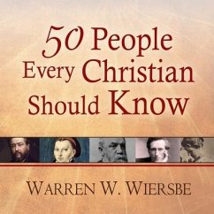 50 People Every Christian Should Know: Learning from Spiritual Giants of the Faith - Wiersbe, Warren W.