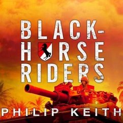 Blackhorse Riders: A Desperate Last Stand, an Extraordinary Rescue Mission, and the Vietnam Battle America Forgot - Keith, Philip