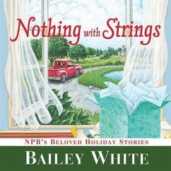 Nothing with Strings: Npr's Beloved Holiday Stories - White, Bailey