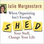 When Organizing Isn't Enough Lib/E: Shed Your Stuff, Change Your Life