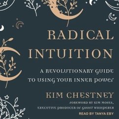 Radical Intuition: A Revolutionary Guide to Using Your Inner Power - Chestney, Kim