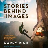 Stories Behind the Images Lib/E: Lessons from a Life in Adventure Photography