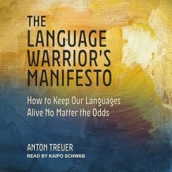 The Language Warrior's Manifesto: How to Keep Our Languages Alive No Matter the Odds - Treuer, Anton