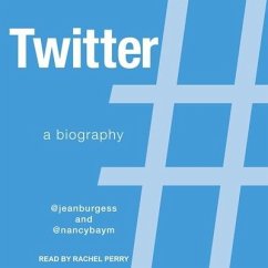 Twitter: A Biography - Burgess, Jean; Baym, Nancy K.