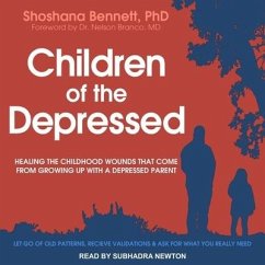 Children of the Depressed: Healing the Childhood Wounds That Come from Growing Up with a Depressed Parent - Bennett, Shoshana