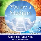 You Are a Medium Lib/E: Discover Your Natural Abilities to Communicate with the Other Side